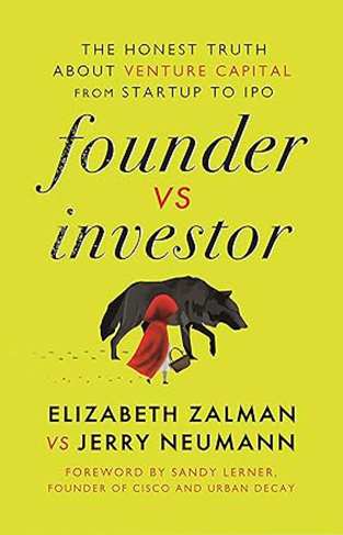 Founder Vs. Investor: The Honest Truth about Venture Capital from Startup to IPO